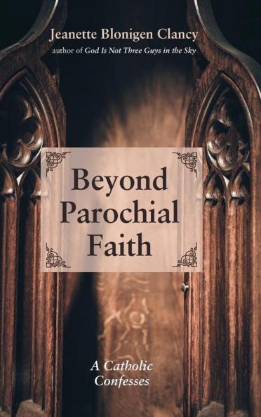 Beyond Parochial Faith: A Catholic Confesses