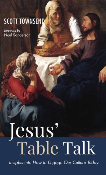 Jesus' Table Talk: Insights Into How to Engage Our Culture Today
