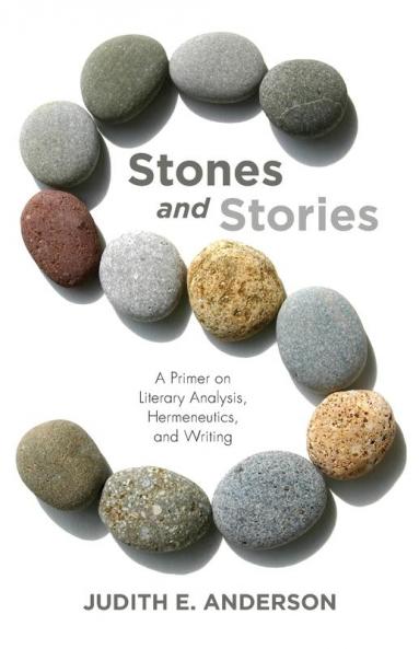 Stones and Stories: A Primer on Literary Analysis Hermeneutics and Writing