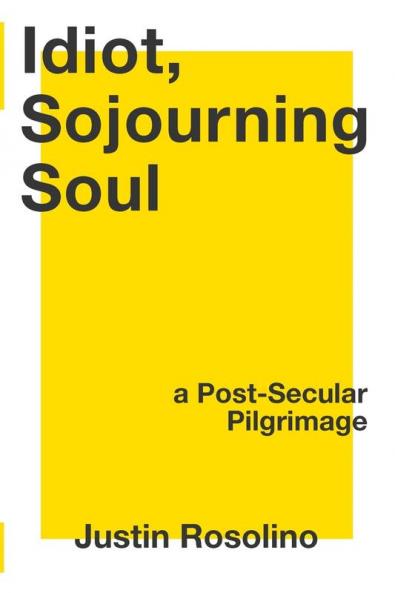 Idiot Sojourning Soul: A Post-Secular Pilgrimage