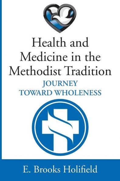 Health and Medicine in the Methodist Tradition: Journey Toward Wholeness