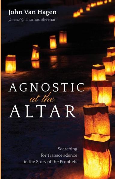 Agnostic at the Altar: Searching for Transcendence in the Story of the Prophets