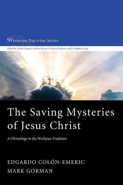 The Saving Mysteries of Jesus Christ: A Christology in the Wesleyan Tradition: 4 (Wesleyan Doctrine)