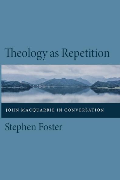 Theology as Repetition: John MacQuarrie in Conversation
