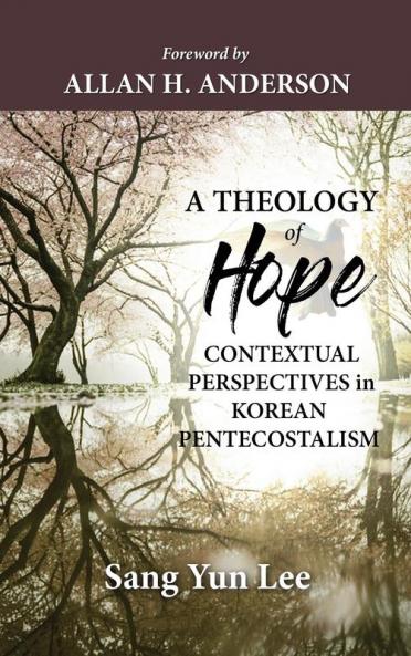 A Theology of Hope: Contextual Perspectives in Korean Pentecostalism