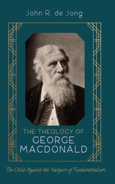 The Theology of George MacDonald: The Child Against the Vampire of Fundamentalism