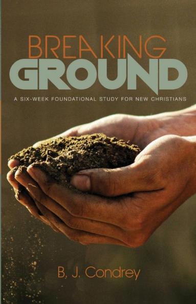 Breaking Ground: A Six-Week Foundational Study for New Christians