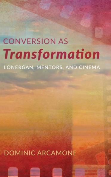 Conversion as Transformation: Lonergan Mentors and Cinema