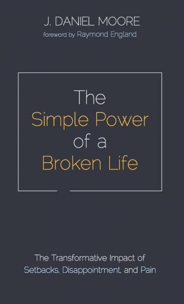 The Simple Power of a Broken Life: The Transformative Impact of Setbacks Disappointment and Pain