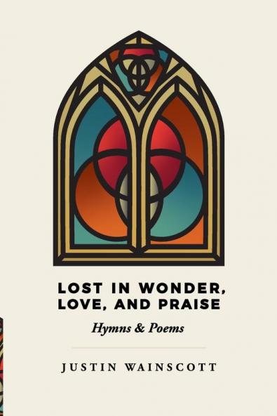 Lost in Wonder Love and Praise: Hymns & Poems