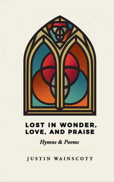 Lost in Wonder Love and Praise: Hymns & Poems