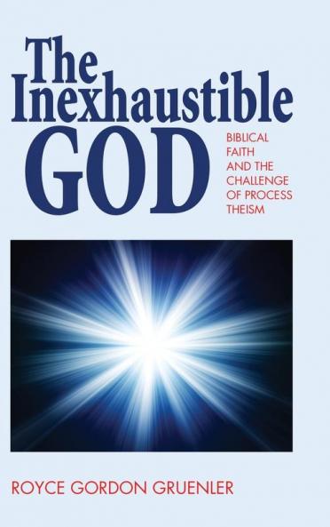 The Inexhaustible God: Biblical Faith and the Challenge of Process Theism