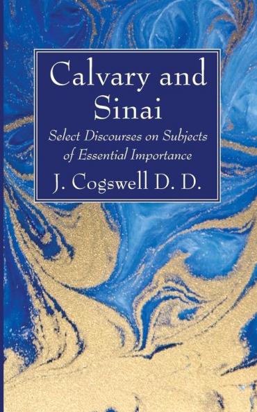 Calvary and Sinai: Select Discourses on Subjects of Essential Importance