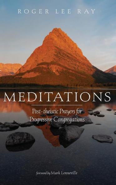 Meditations: Post-theistic Prayers for Progressive Congregations