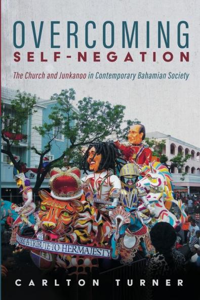 Overcoming Self-Negation: The Church and Junkanoo in Contemporary Bahamian Society