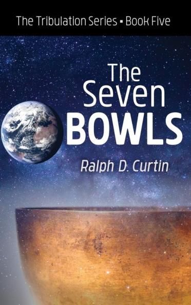 The Seven Bowls: The Tribulation Series Book Five