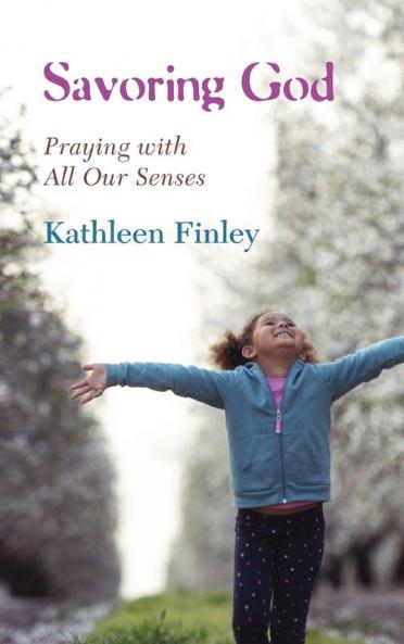Savoring God: Praying with All Our Senses
