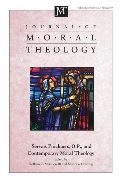 Journal of Moral Theology Volume 8 Special Issue 2: Servais Pinckaers. O.P. and Contemporary Moral Theology