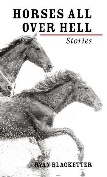 Horses All Over Hell: Stories