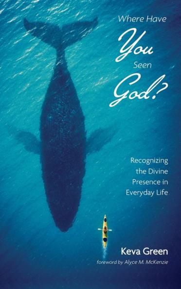 Where Have You Seen God?: Recognizing the Divine Presence in Everyday Life