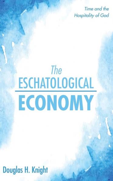 The Eschatological Economy: Time and the Hospitality of God