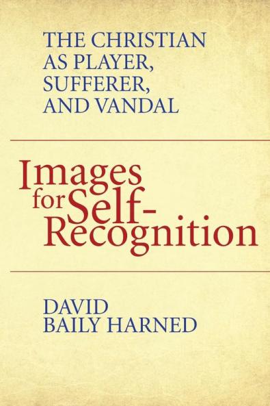 Images for Self-Recognition: The Christian as Player Sufferer and Vandal