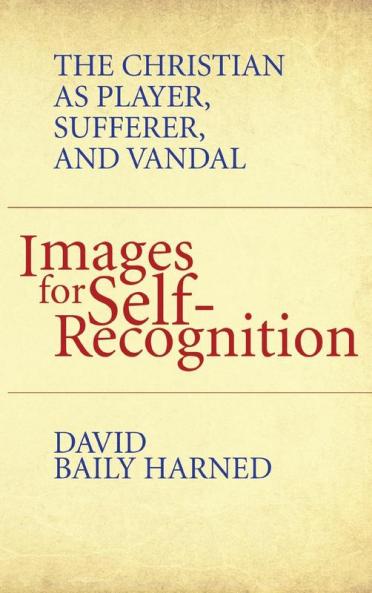 Images for Self-Recognition: The Christian as Player Sufferer and Vandal