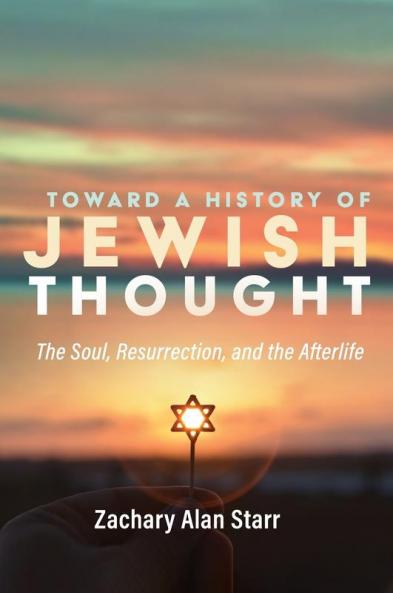 Toward a History of Jewish Thought: The Soul Resurrection and the Afterlife