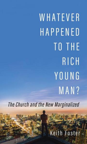 Whatever Happened to the Rich Young Man?: The Church and the New Marginalized