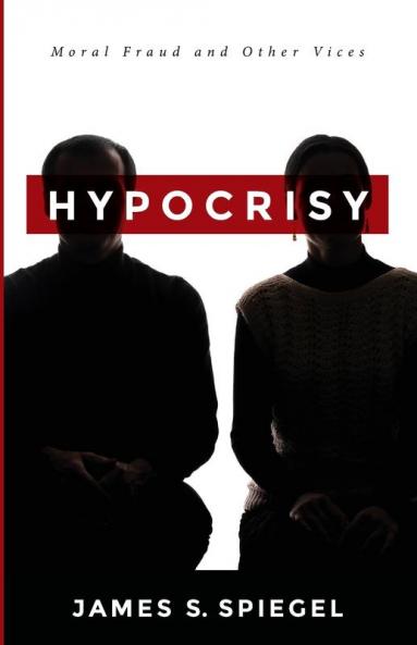 Hypocrisy: Moral Fraud and Other Vices