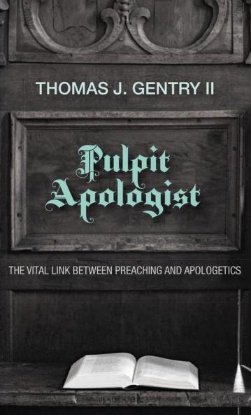Pulpit Apologist: The Vital Link Between Preaching and Apologetics