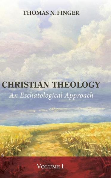Christian Theology Volume One: An Eschatological Approach