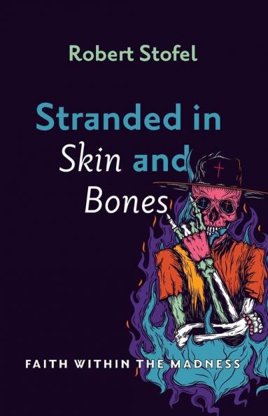 Stranded in Skin and Bones: Faith Within the Madness