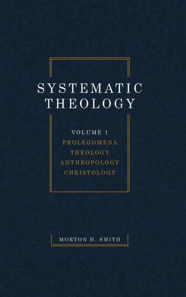 Systematic Theology Volume One: Prolegomena Theology Anthropology Christology