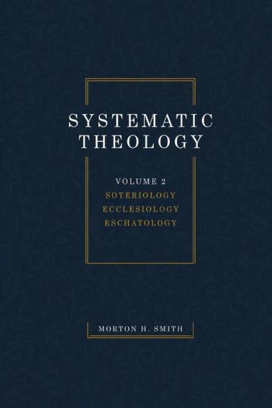 Systematic Theology Volume Two: Soteriology Ecclesiology Eschatology