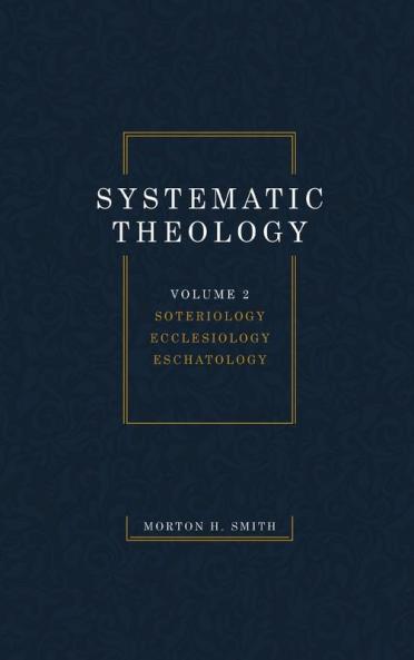 Systematic Theology Volume Two: Soteriology Ecclesiology Eschatology