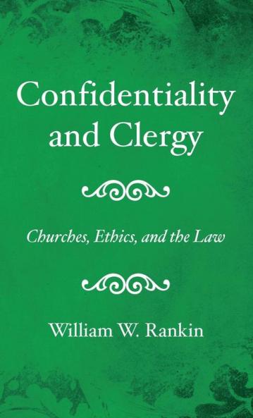 Confidentiality and Clergy: Churches Ethics and the Law