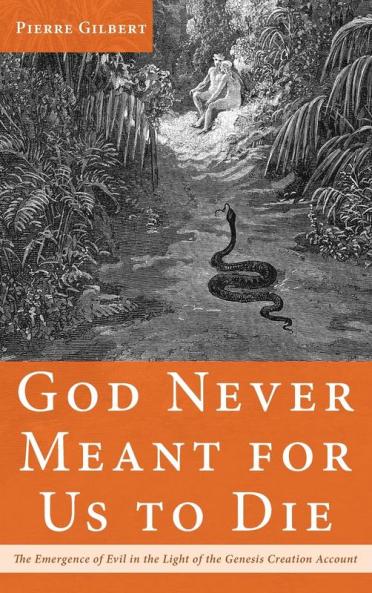 God Never Meant for Us to Die: The Emergence of Evil in the Light of the Genesis Creation Account