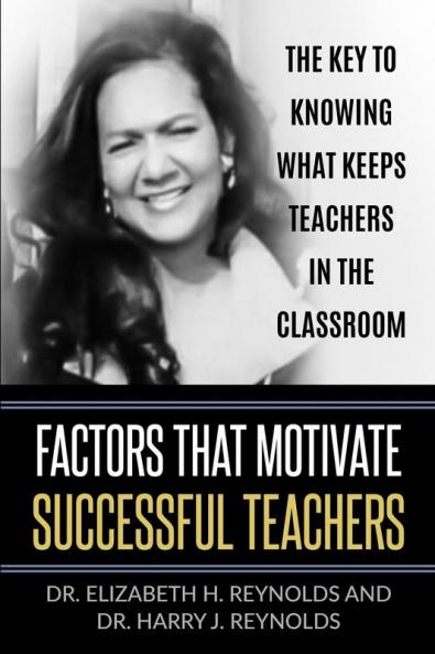 Factors that Motivate Successful Teachers: The Key to Knowing What Keeps Teachers in the Classroom