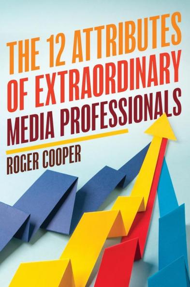 12 Attributes of Extraordinary Media Professionals