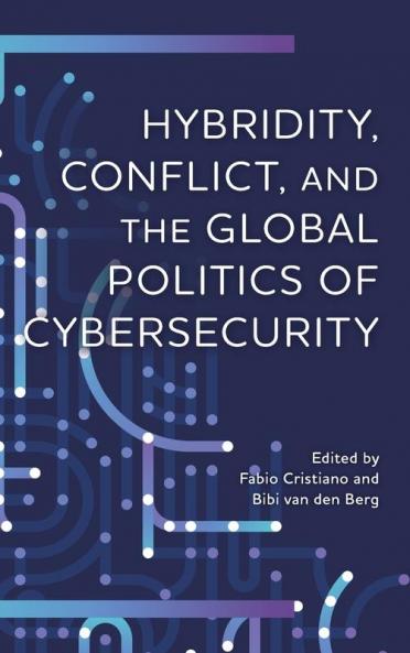 Hybridity Conflict and the Global Politics of Cybersecurity