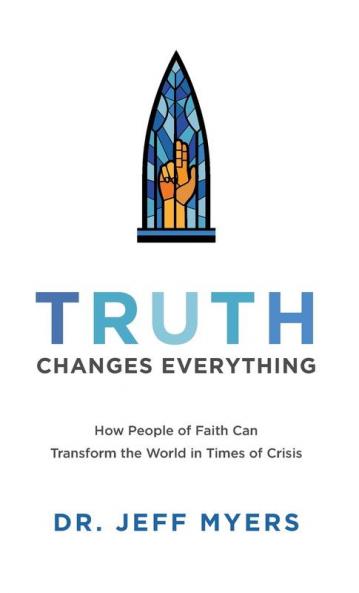 Truth Changes Everything: How People of Faith Can Transform the World in Times of Crisis (Perspectives a Summit Ministries)