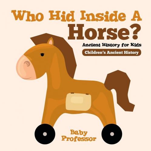 Who Hid Inside A Horse? Ancient History for Kids | Children's Ancient History