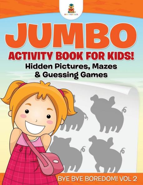 Jumbo Activity Book for Kids! Hidden Pictures Mazes & Guessing Games Bye Bye Boredom! Vol 2