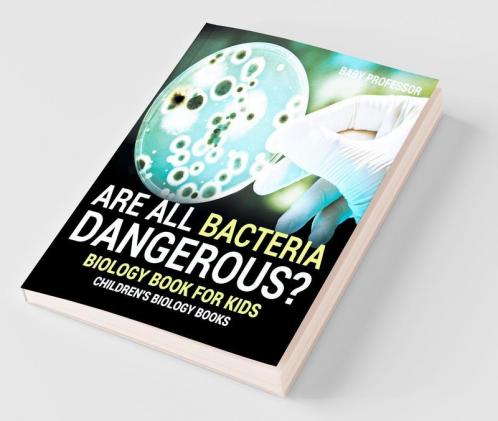Are All Bacteria Dangerous? Biology Book for Kids | Children's Biology Books