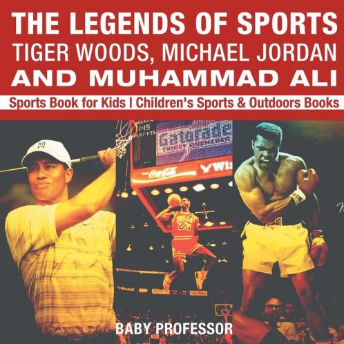 The Legends of Sports Tiger Woods Michael Jordan and Muhammad Ali - Sports Book for Kids | Children's Sports & Outdoors Books