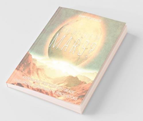 Can We Live on Mars? Astronomy for Kids 5th Grade | Children's Astronomy & Space Books