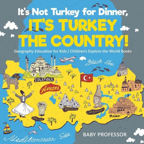 It's Not Turkey for Dinner It's Turkey the Country! Geography Education for Kids | Children's Explore the World Books