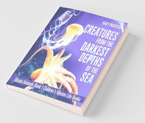 Creatures from the Darkest Depths of the Sea - Ocean Animals Book | Children's Marine Life Books