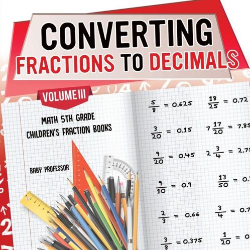Converting Fractions to Decimals Volume III - Math 5th Grade Children's Fraction Books